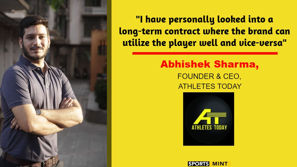 Exclusive: I have personally looked into a long-term contract where the brand can utilize the player well and vice-versa - Abhishek Sharma, Founder and CEO, Athletes Today