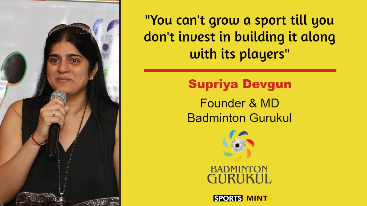You can't grow a sport till you don't invest in building it along with its players - Supriya Devgun, Founder & Managing Director, Badminton Gurukul