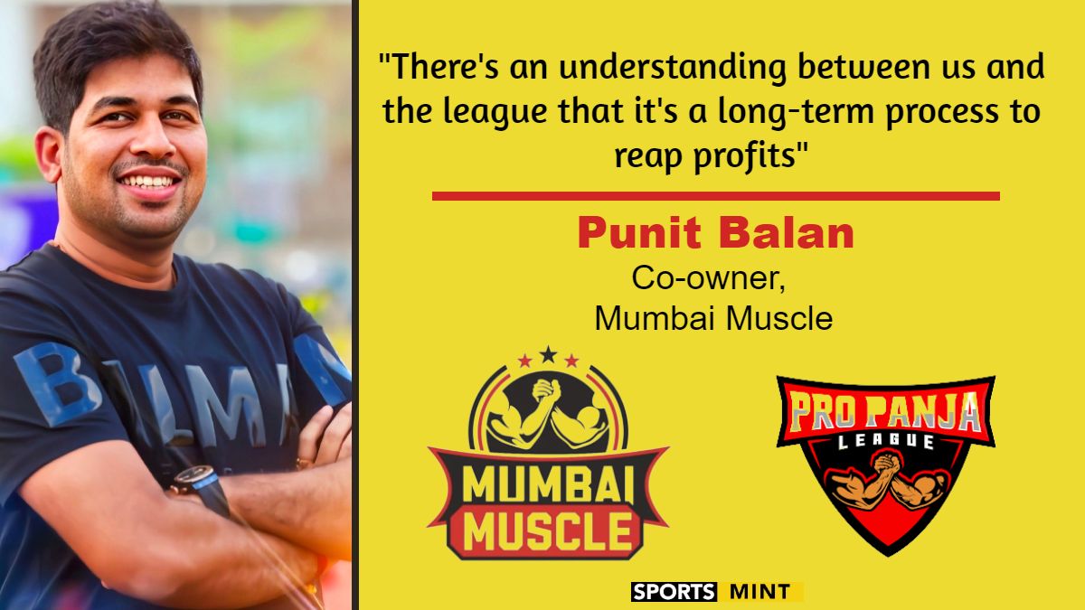 Exclusive: There's an understanding between us and the league that it's a long-term process to reap profits - Punit Balan, Co-owner, Mumbai Muscle
