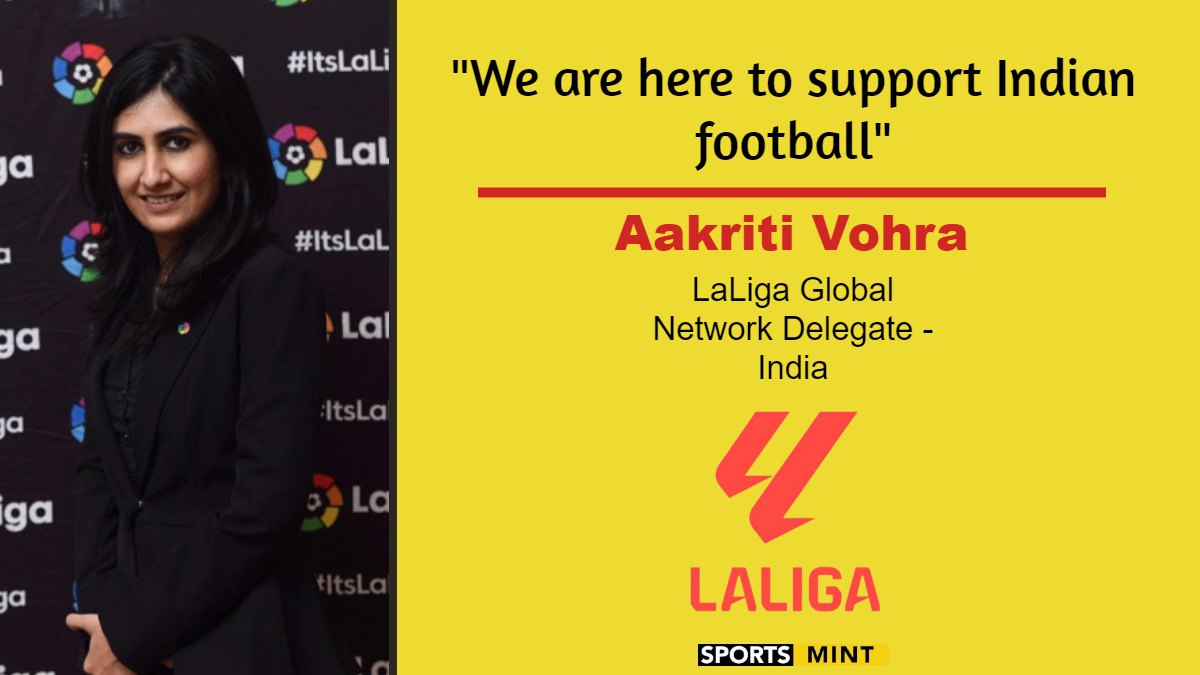 Exclusive: We are here to support Indian football - Aakriti Vohra, LaLiga Global Network Delegate - India