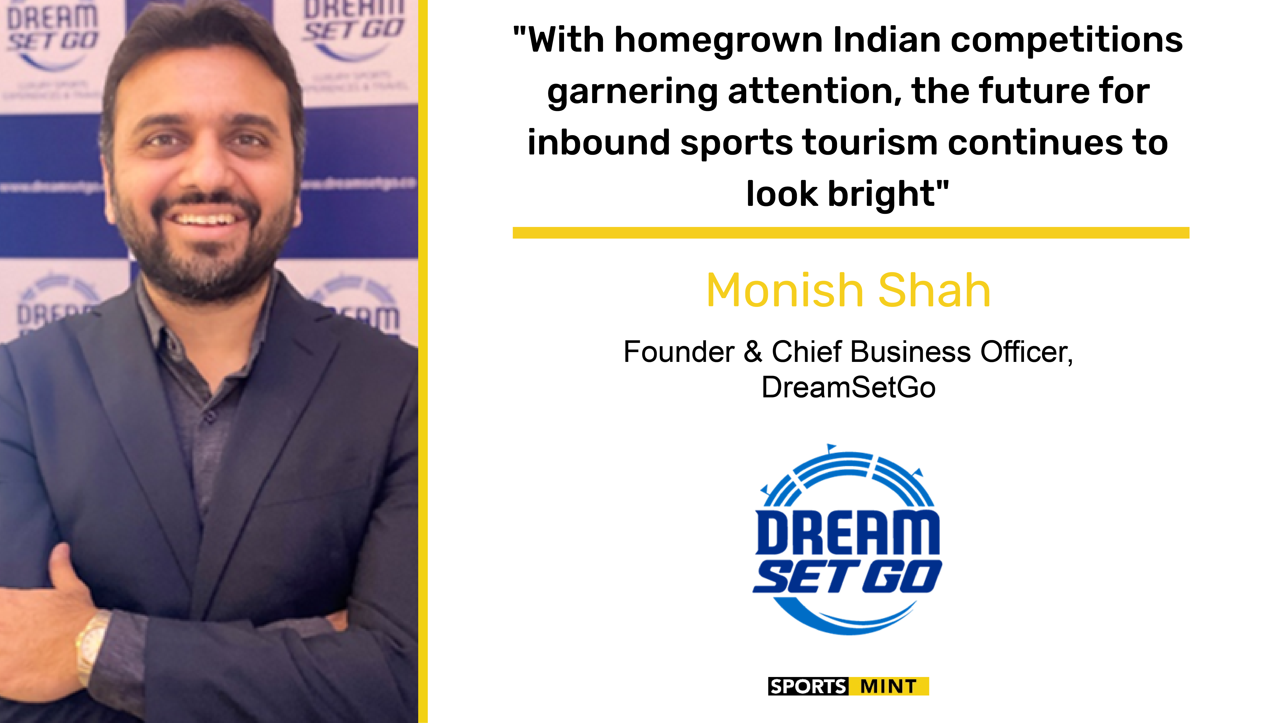 Exclusive: With homegrown Indian competitions garnering attention, the future for inbound sports tourism continues to look bright - Monish Shah, Founder & Chief Business Officer, DreamSetGo