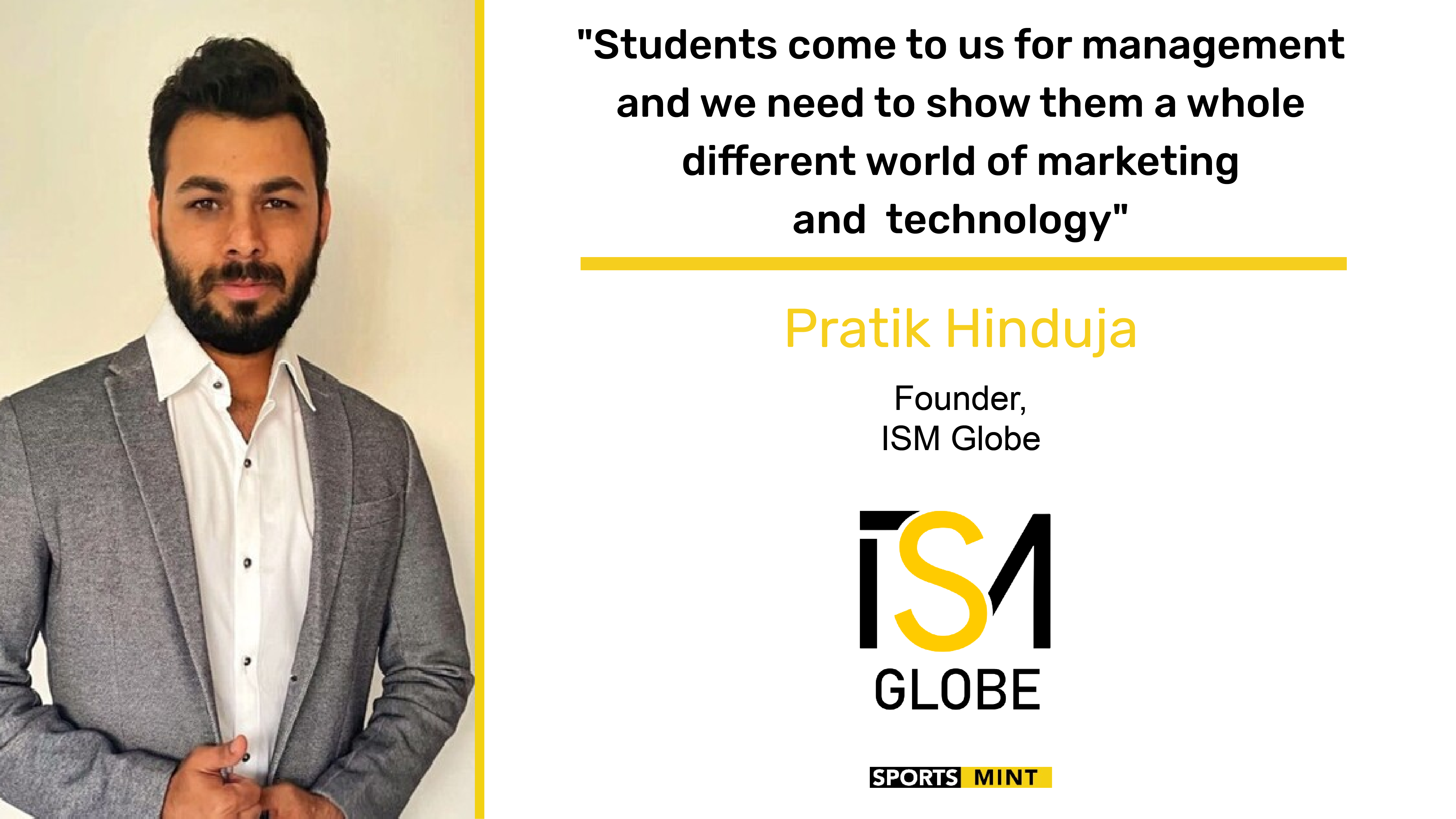 Exclusive: Students come to us for management and we need to show them a whole different world of marketing & technology - Pratik Hinduja, Founder of ISM GLOBE