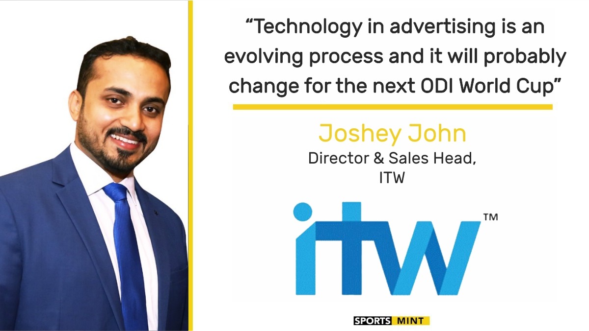 EXCLUSIVE: Technology in advertising is an evolving process and it will probably change for the next ODI World Cup - Joshey John, Director & Sales Head at ITW