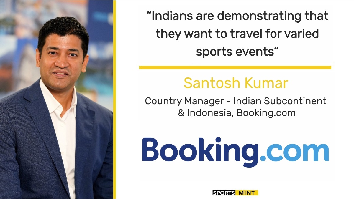 EXCLUSIVE: Indians are demonstrating that they want to travel for varied sports events - Santosh Kumar, Country Manager - Indian Subcontinent & Indonesia, Booking.com