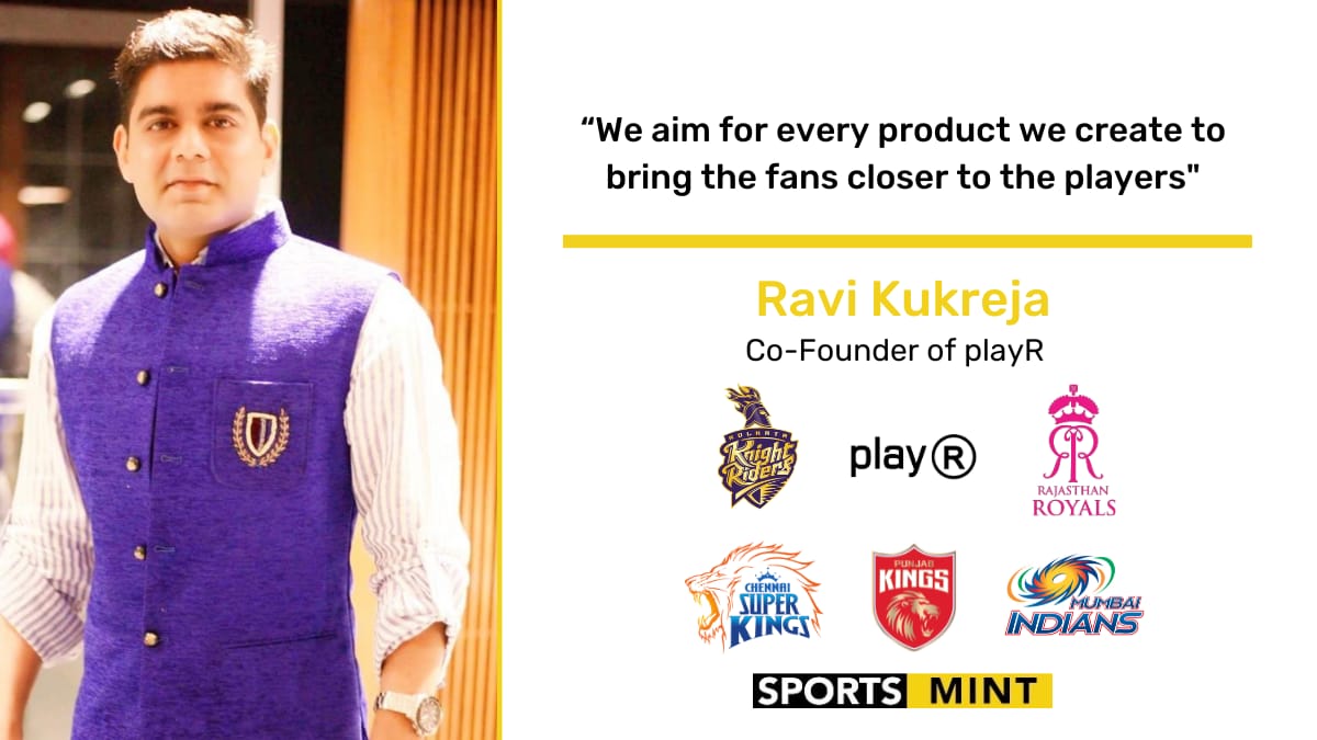 EXCLUSIVE: We aim for every product we create to bring the fans closer to the players - Mr Ravi Kukreja, Co-Founder of playR