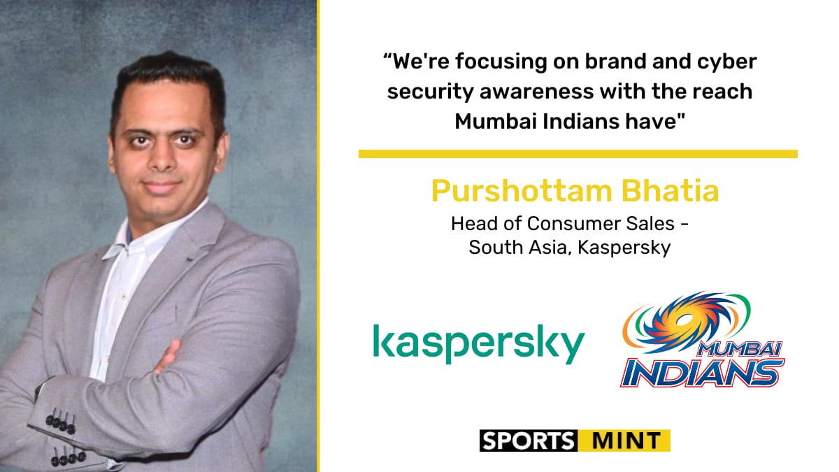 EXCLUSIVE: We're focusing on brand and cyber security awareness with the reach Mumbai Indians have - Purshottam Bhatia, Head of Consumer Sales - South Asia, Kaspersky
